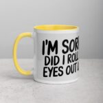 I’m Sorry, Did I Roll My Eyes Out Loud? Sarcastic Mug - Image 20