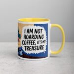 I Am Not Hoarding Coffee; It’s My Treasure Mug - Image 21