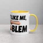 If You Don’t Like Me, That’s a You Problem Sarcastic Mug - Image 21