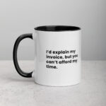 I’d Explain My Invoice, But You Can’t Afford My Time Lawyer Mug